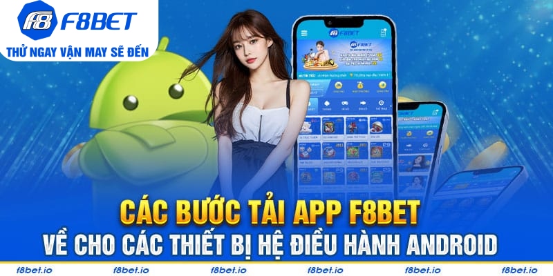 Các bước tải app F8bet về cho các thiết bị hệ điều hành Android